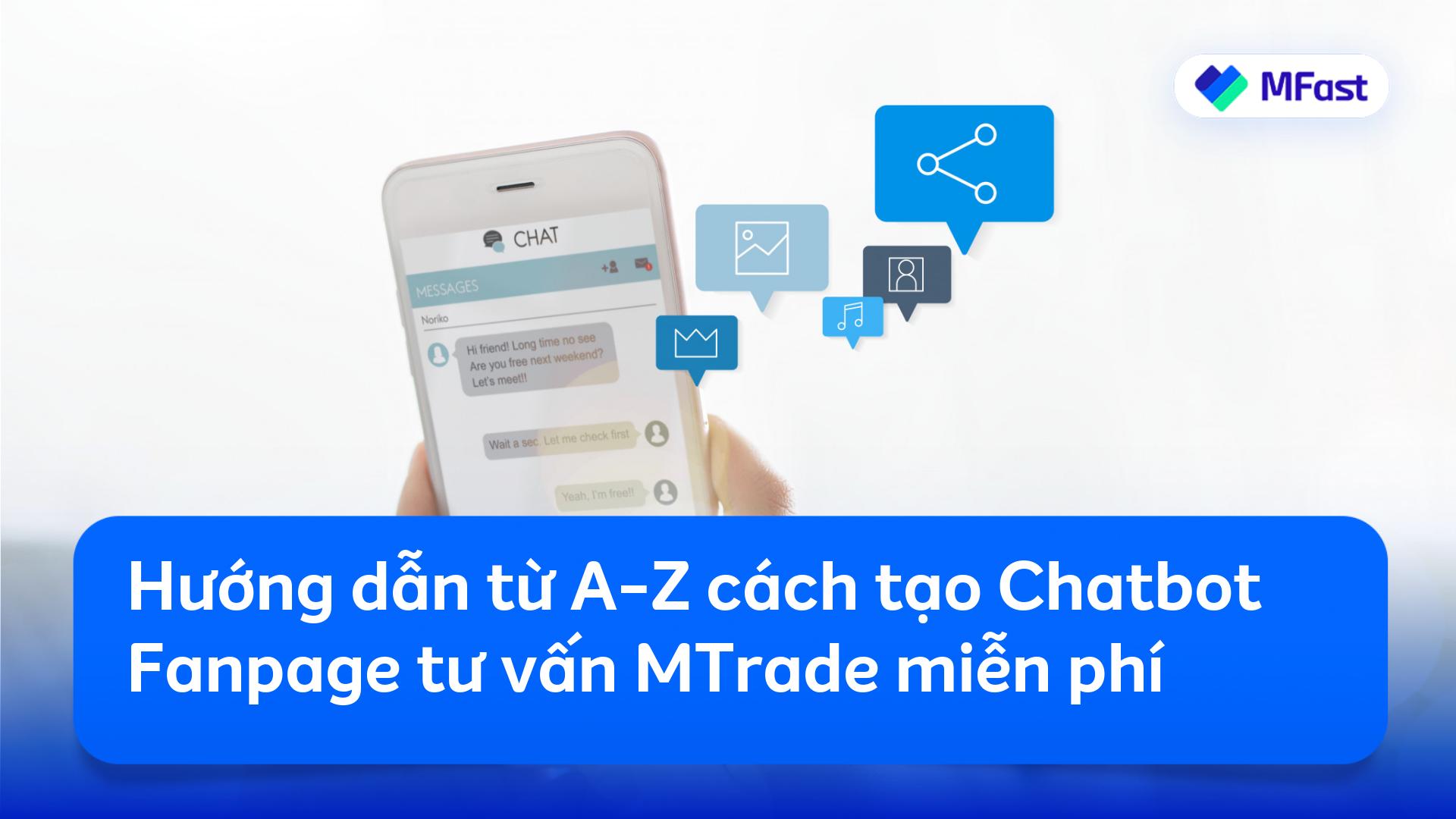 Hướng Dẫn Từ A Z Cách Tạo Chatbot Fanpage Tư Vấn Mtrade Miễn Phí